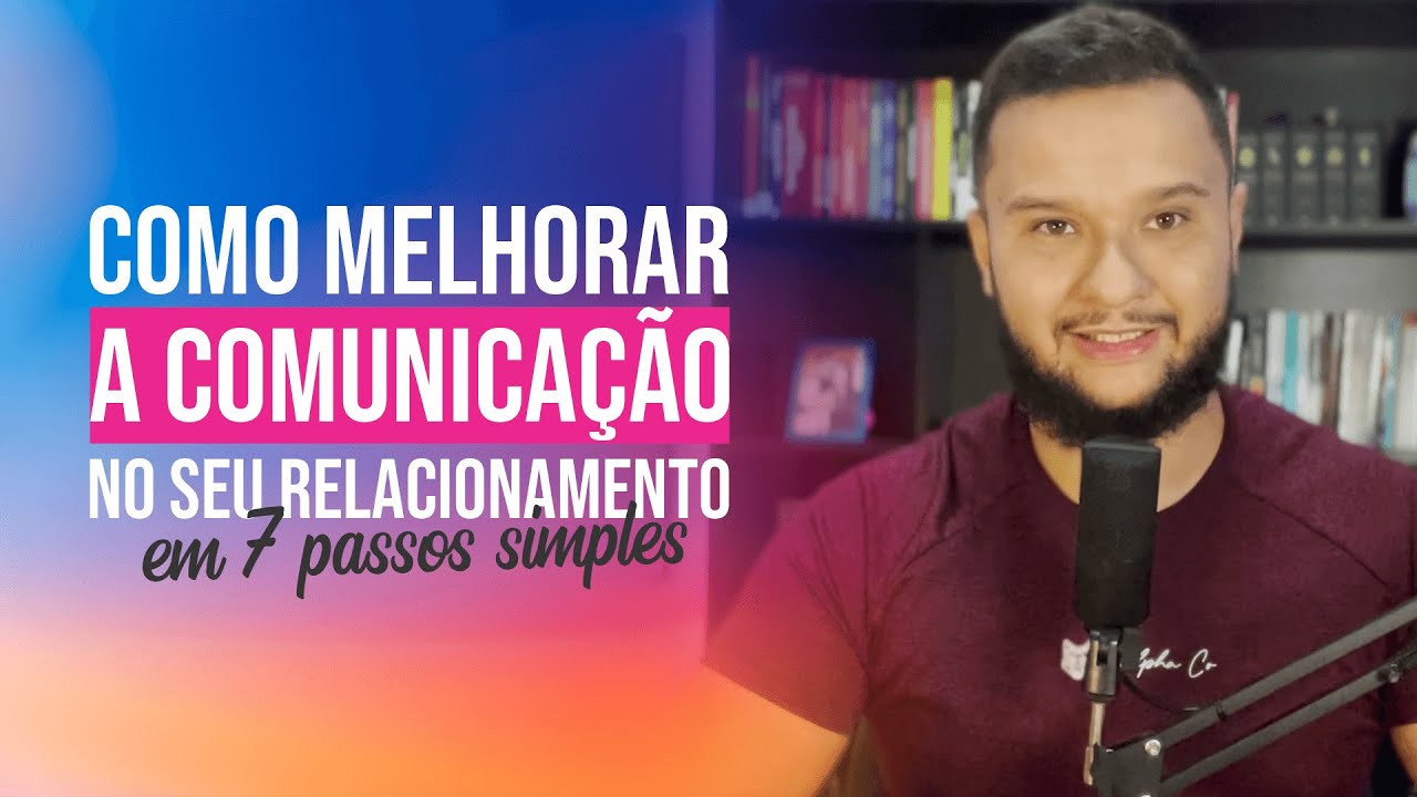 7 PASSOS SIMPLES PARA MELHORAR A COMUNICAÇÃO DO SEU RELACIONAMENTO