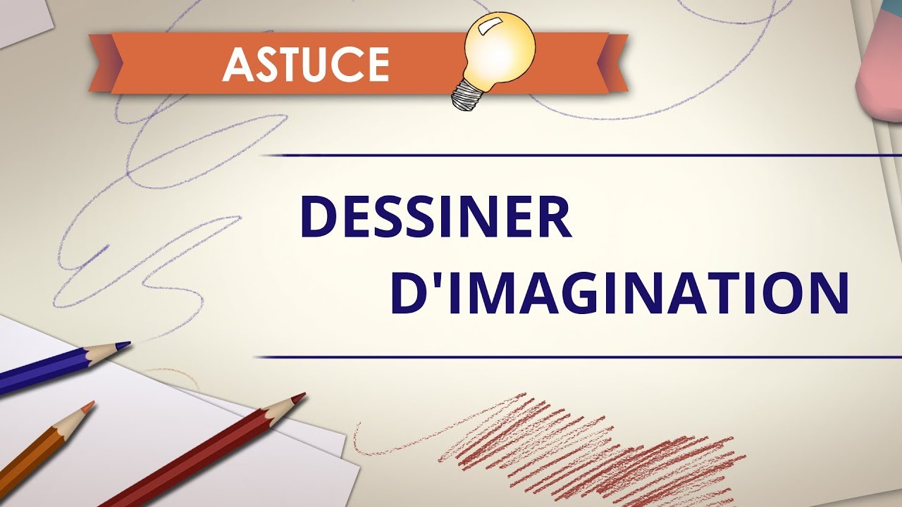 Dessiner d'imagination - Astuce Dessin