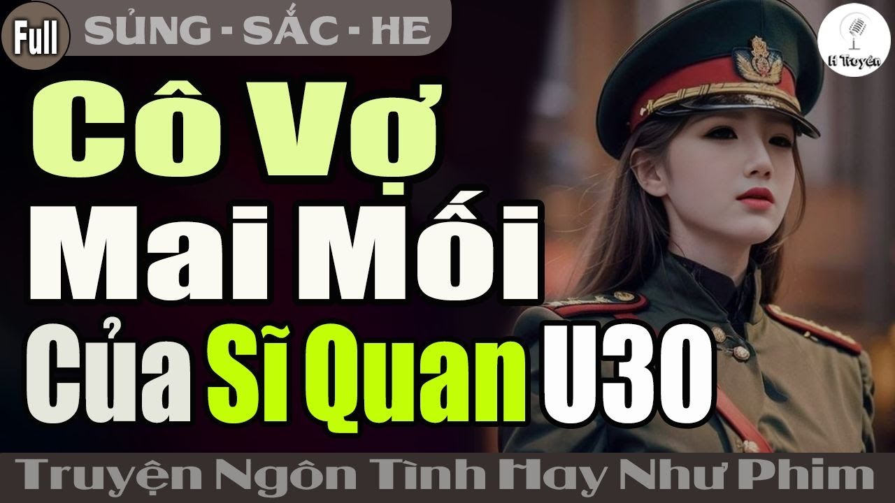 [Trọn Bộ Hay] CÔ VỢ MAI MỐI CỦA SĨ QUAN | Đọc Truyện Ngôn Tình Đêm Khuya Mới - Huệ Leo Kể