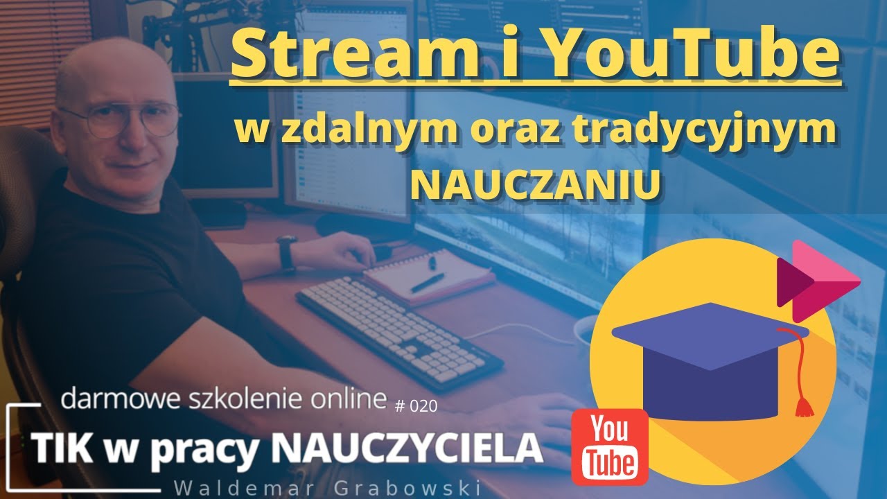 TIK w pracy NAUCZYCIELA #20. Stream i YouTube w zdalnym oraz tradycyjnym nauczaniu.