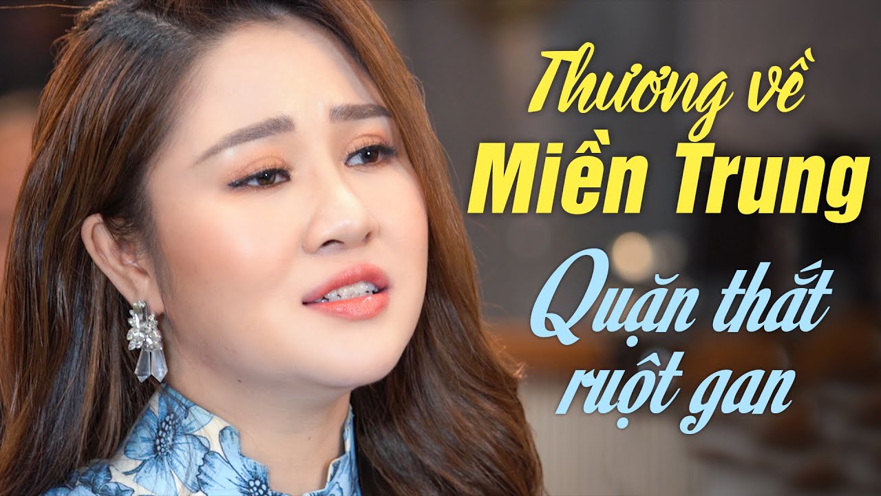 D&acirc;n Ca Xứ Nghệ - Thương Về Miền Trung, Thương Lắm Miền Trung Ơi - Nghe M&agrave; Quặn Thắt Cả Ruột Gan