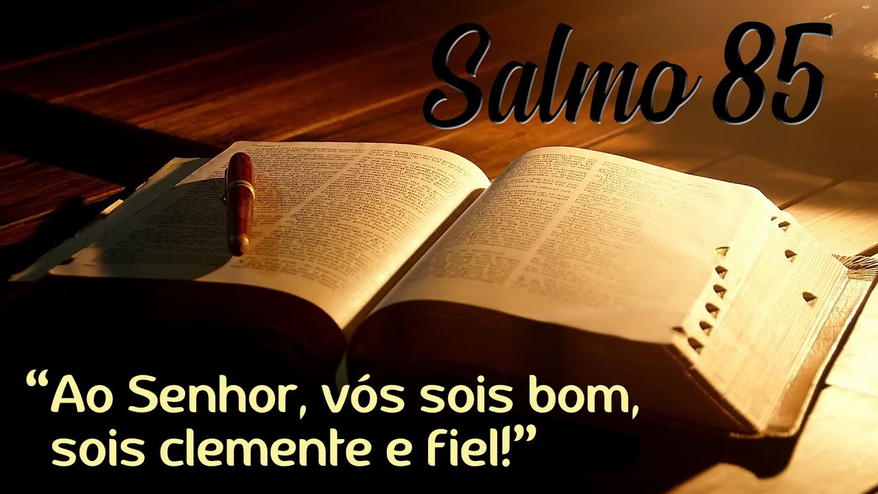 Salmo 85 -  Ao Senhor vós sois bom, sois clemente e fiel