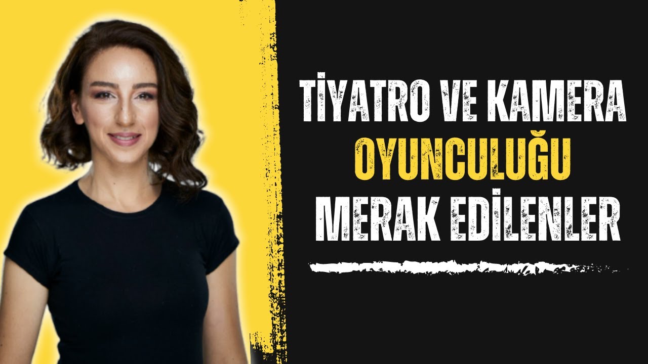 Tiyatro ve Kamera Oyunculuğu ile ilgili merak edilenler