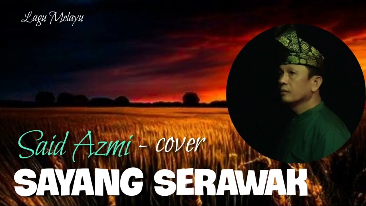 Lagu Melayu - Sayang Serawak // cover by : Said Azmi