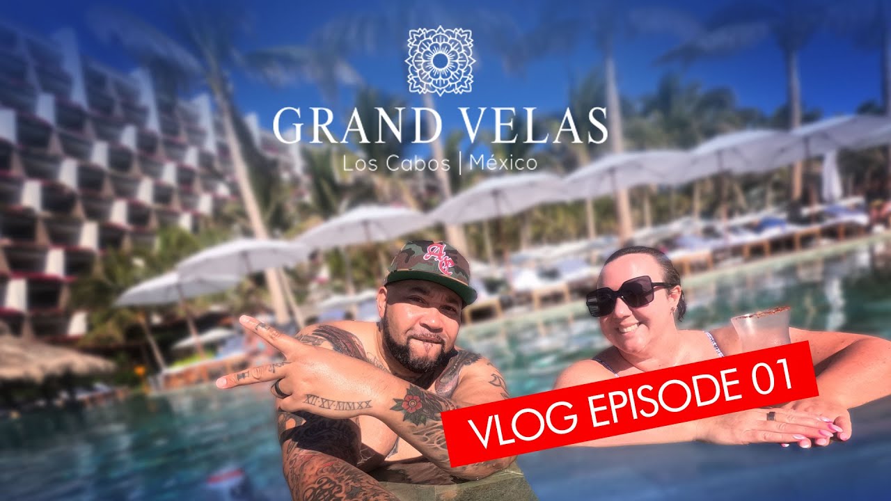 Grand Velas Los Cabos - Vlog Episode 01