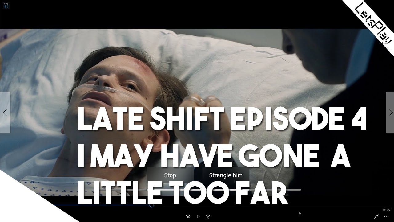 Late Shift Episode 4 - I May Have Gone A Little Too Far...
