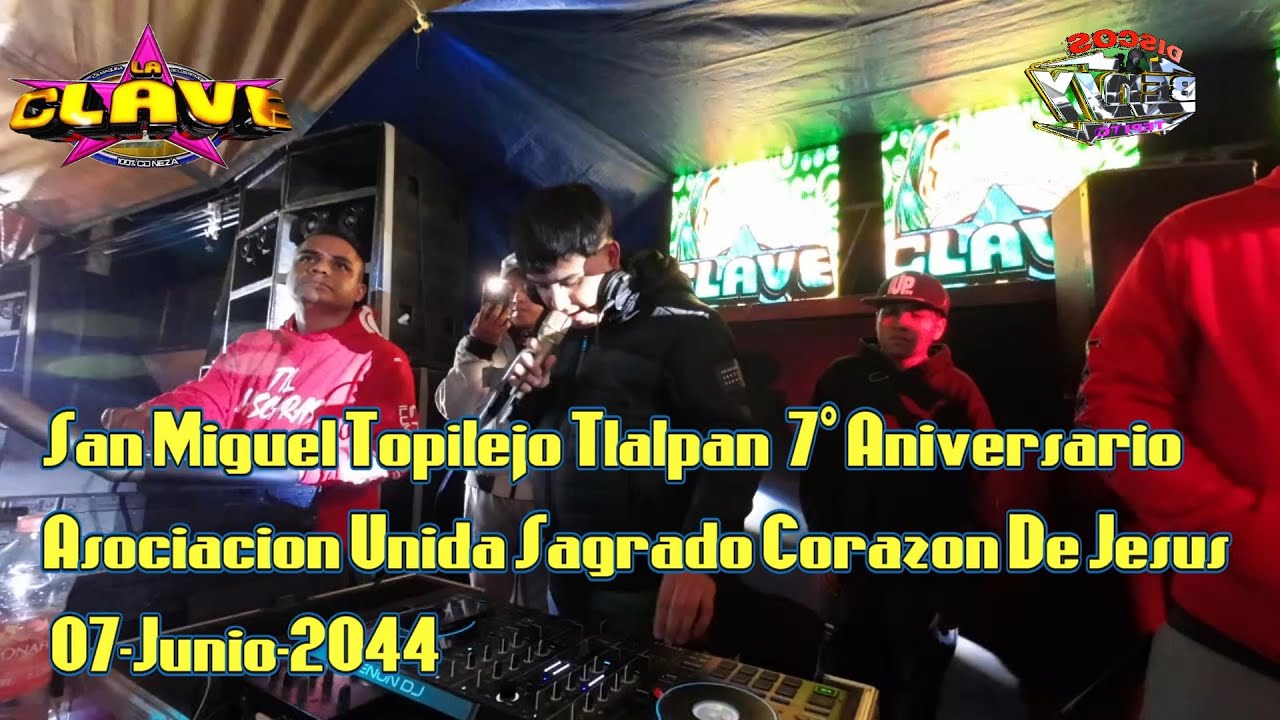 😎-SONIDO LA CLAVE- SN MIGUEL TOPILEJO TLALPAN CMDX.🌴 7° ANIVERSARIO ORGANIZACION UNIDAD 07-JUNIO-202