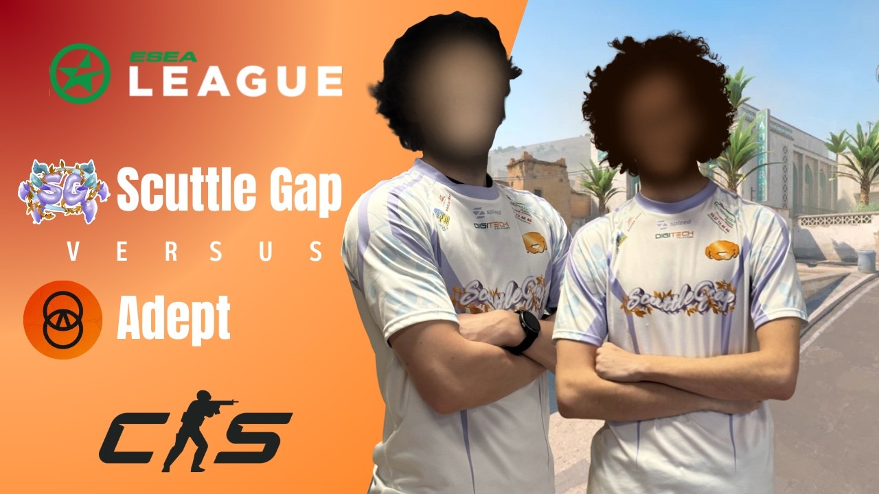 ESEA WEEK 4 | SCUTTLE GAP VS ADEPTS