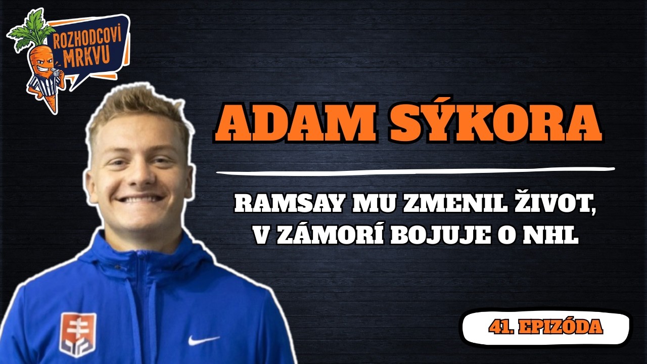 Adam Sýkora: “Za veľa vďačím Ramsaymu, som blízko NHL.| Rozhodcovi Mrkvu E41