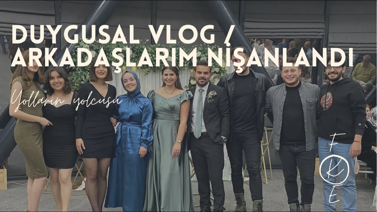 Duygusal Vlog / Yakın Arkadaşlarım Nişanlandı  #engagement