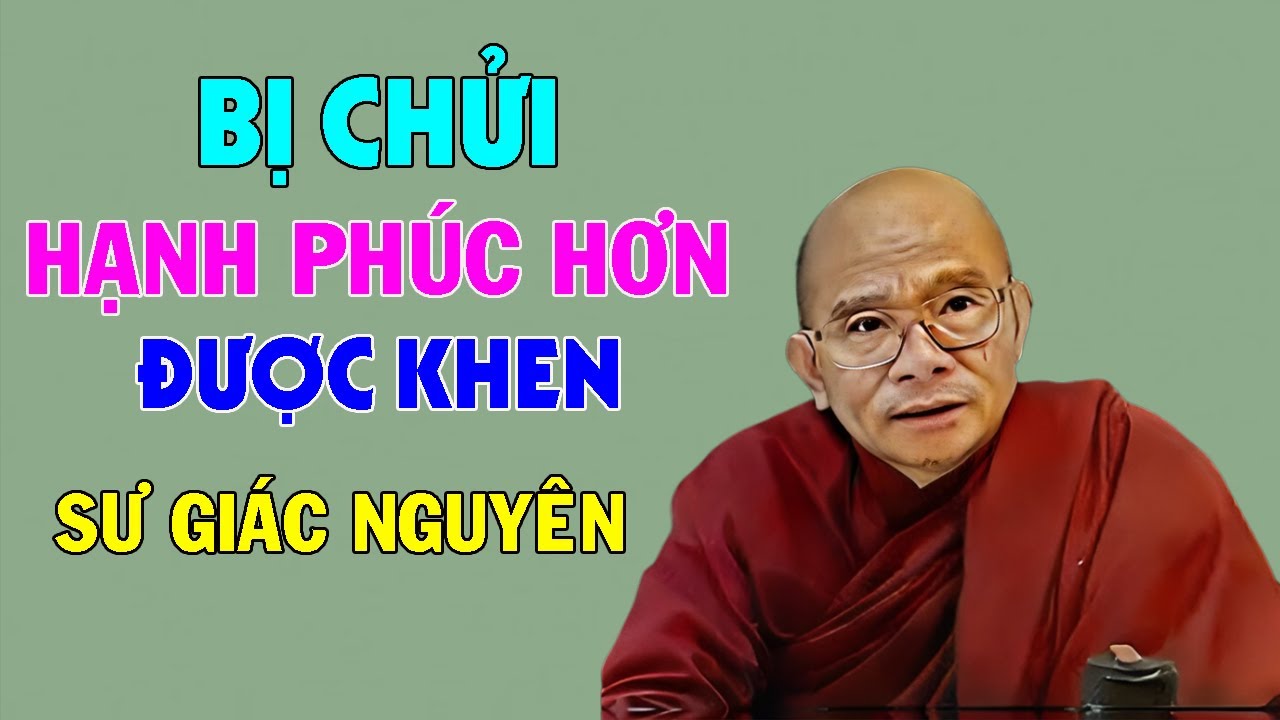 Bị Người Chửi Sẽ Hạnh Phúc Hơn Được Người Khen | Sư Giác Nguyên | Sư Toại Khanh