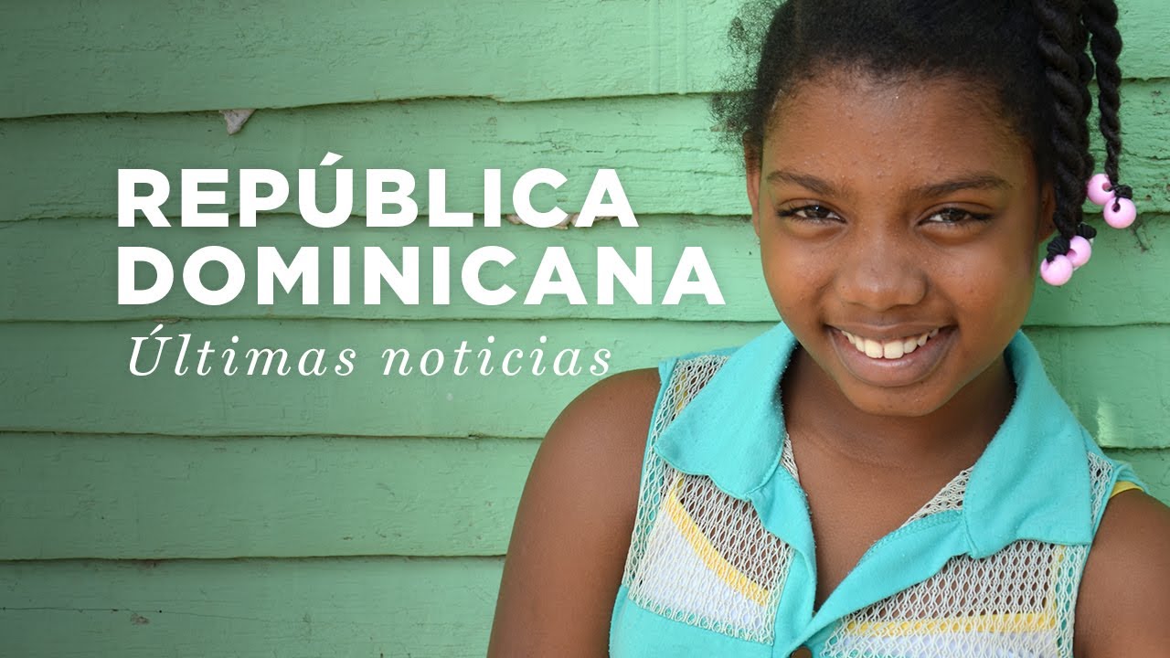 República Dominicana: últimas noticias | Compassion España