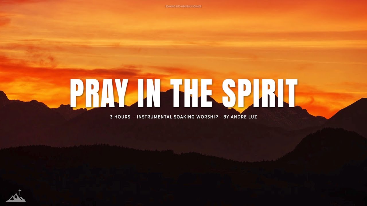 PRAY IN THE SPIRIT // INSTRUMENTAL SOAKING WORSHIP // SOAKING WORSHIP MUSIC