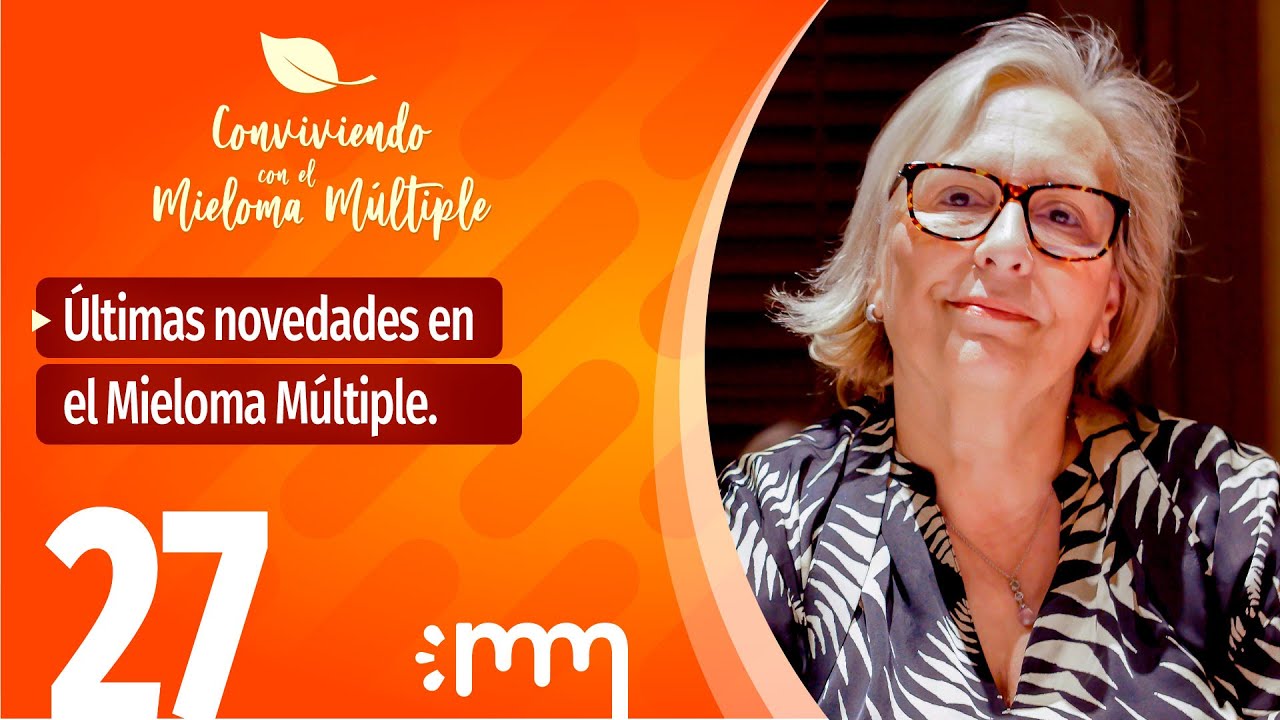 Últimas novedades en el Mieloma - Conviviendo con el Mieloma Múltiple 27 - con Teresa Regueiro.
