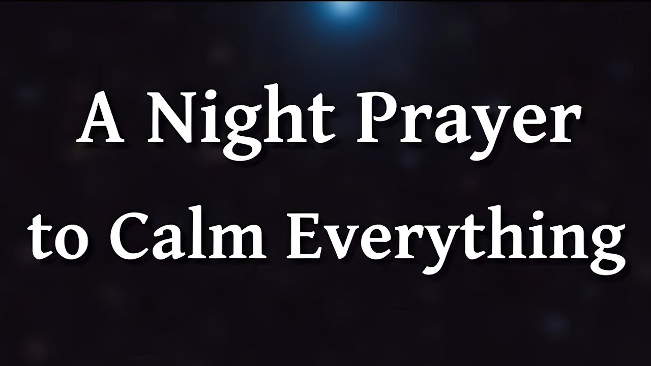 A Night Prayer to Calm Everything | Morning Grace Prayer 
