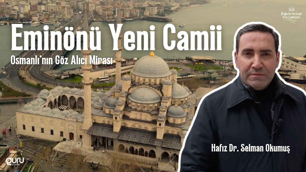 Eminönü Yeni Camii – Osmanlı’nın Göz Alıcı Mirası I Yalı Camileri - Hafız Selman Okumuş