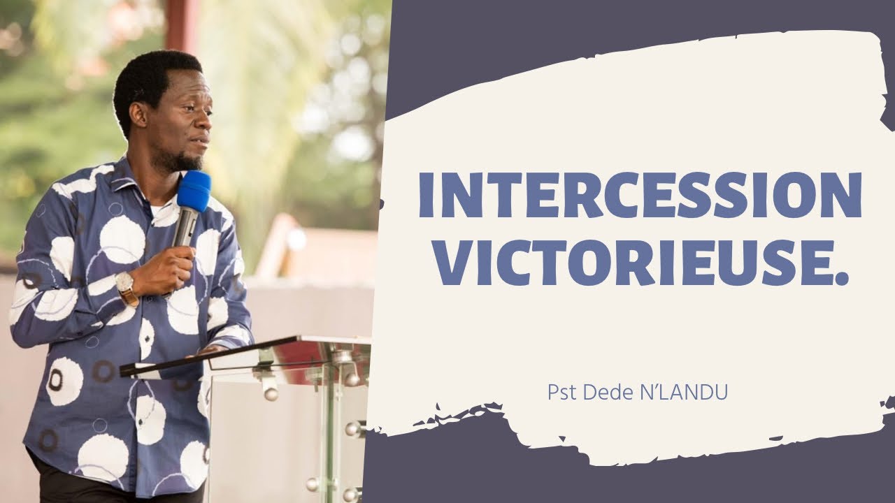 INTERCESSION VICTORIEUSE.    Pst Dede N'landu