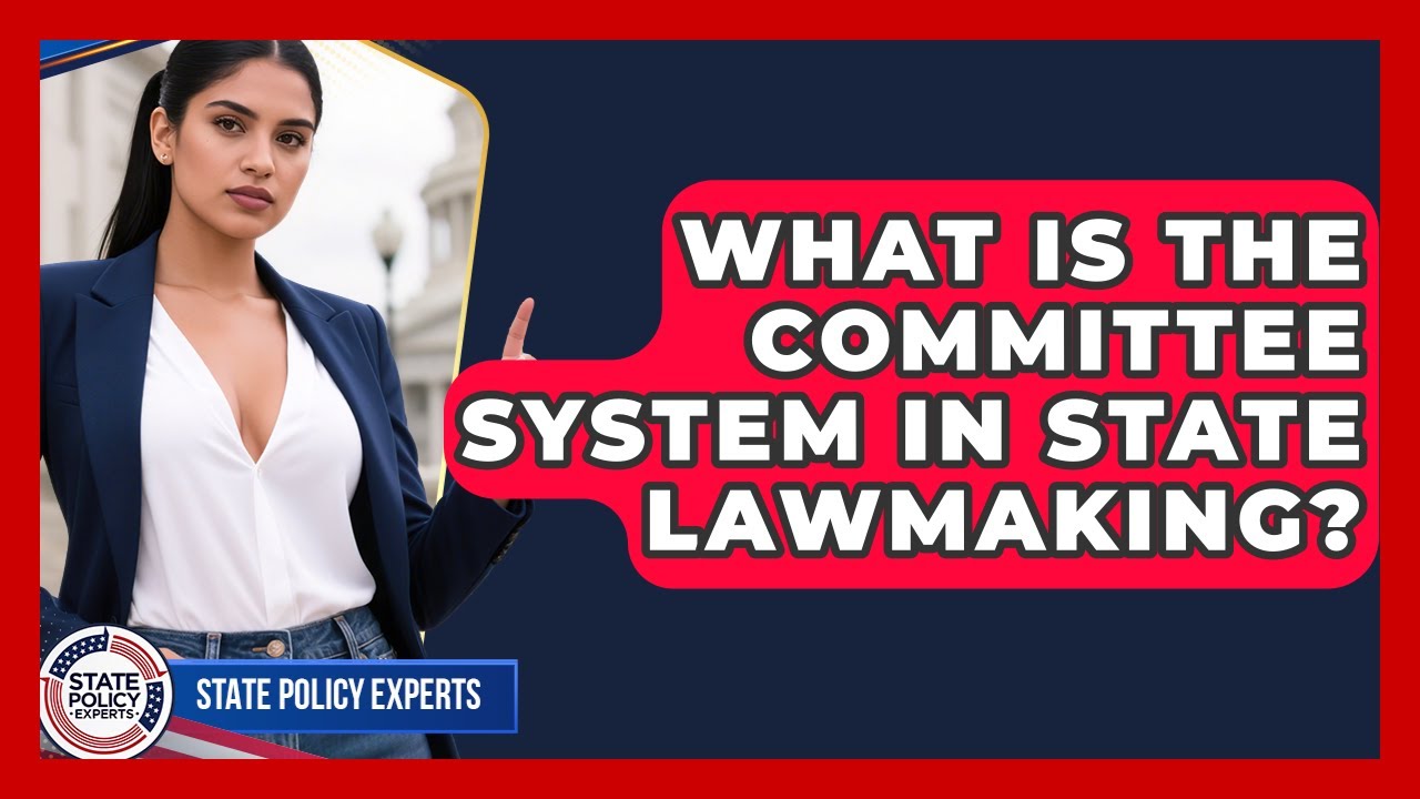 What Is The Committee System In State Lawmaking? - State Policy Experts