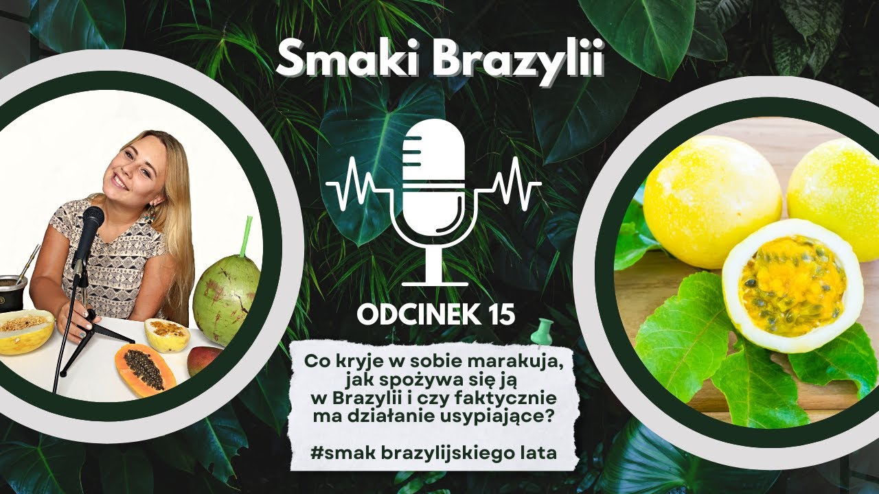 #15 Co kryje w sobie marakuja, jak spożywa się ją w Brazylii i czy faktycznie ma działanie usypiając