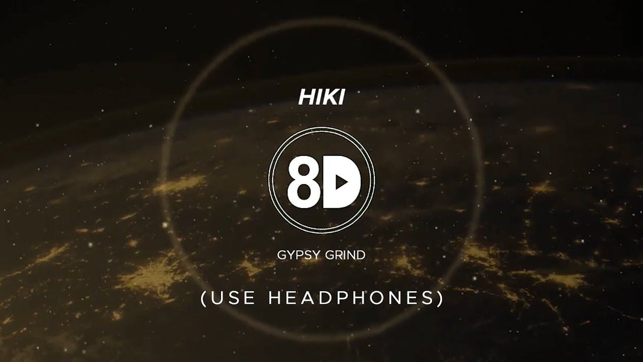 Gypsy Grind - Hiki (8D Audio)