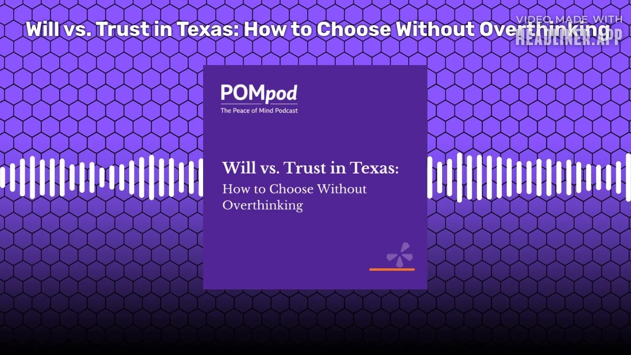 Will vs. Trust in Texas: How to Choose Without Overthinking | POMpod: The Peace of Mind Podcast