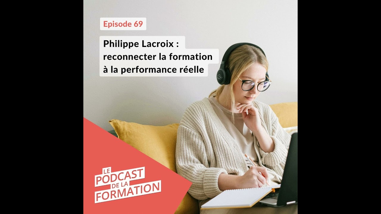 E69 - Philippe Lacroix : reconnecter la formation à la performance réelle