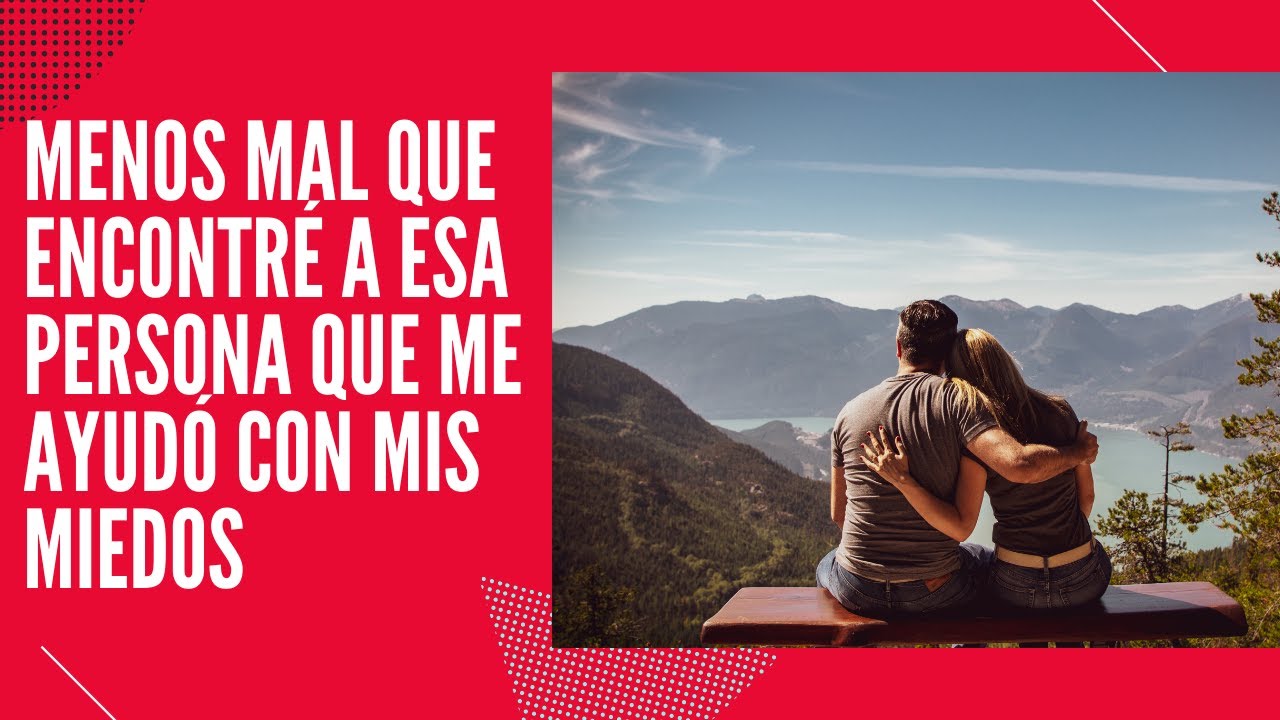 Menos mal que encontré a una persona que me ayudó con mi miedo al compromiso