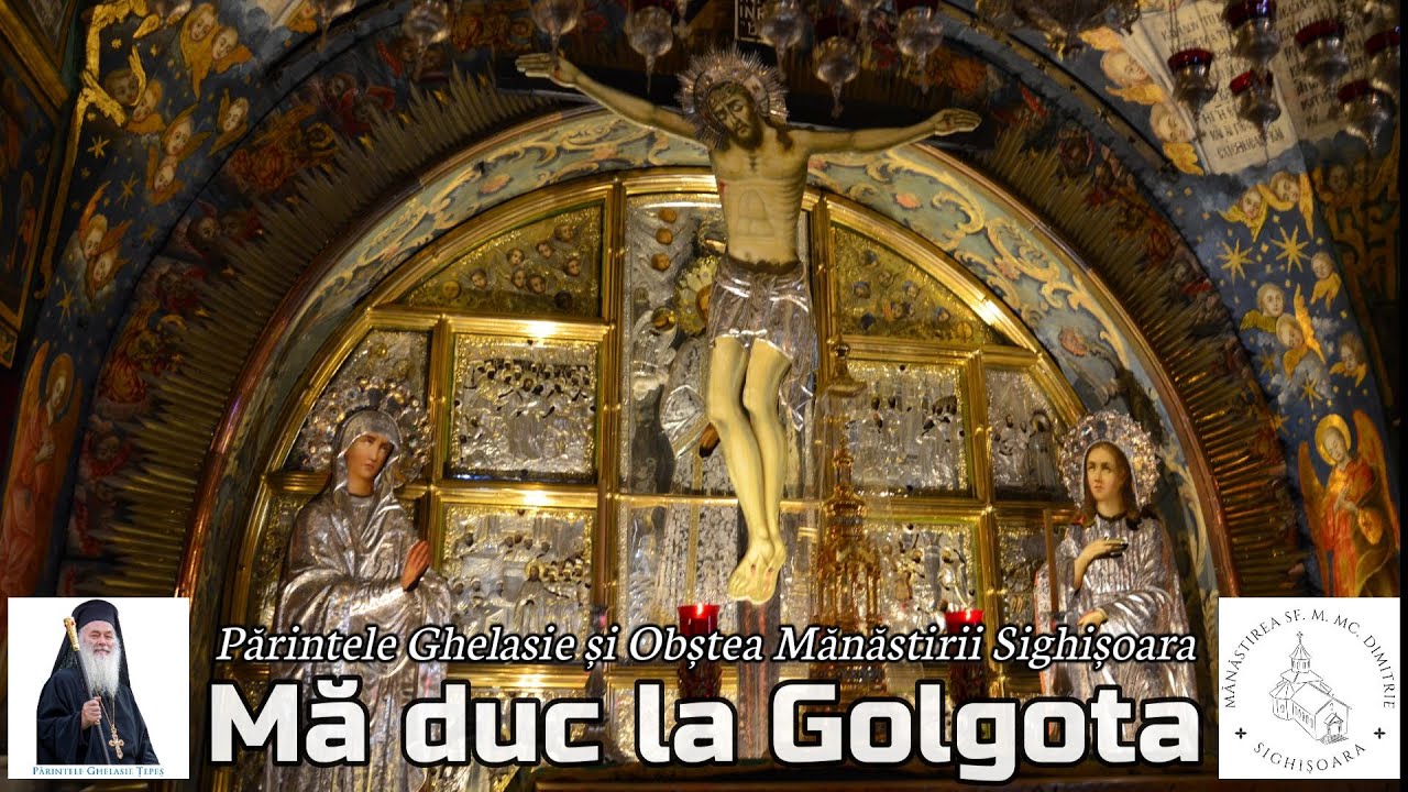 MĂ DUC LA GOLGOTA - Părintele Ghelasie Țepeș și Obștea Mănăstirii Sighișoara (priceasnă)