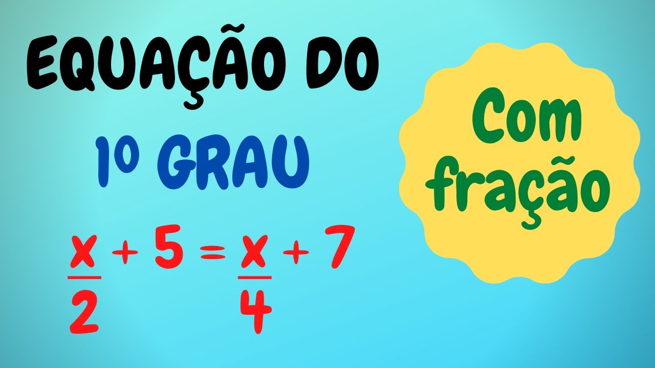 COMO RESOLVER EQUAÇÃO DO PRIMEIRO GRAU COM FRAÇÃO