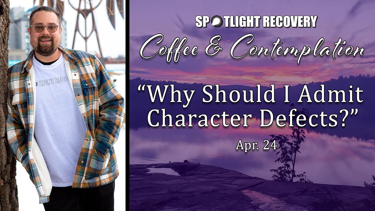 EP. 74 | Why Should I Admit Character Defects? | The Spotlight Recovery Podcast