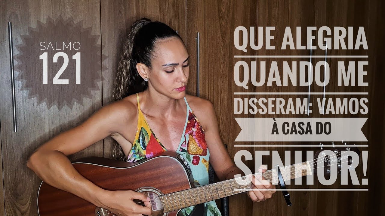 Salmo 121 - Que alegria quando me disseram: 