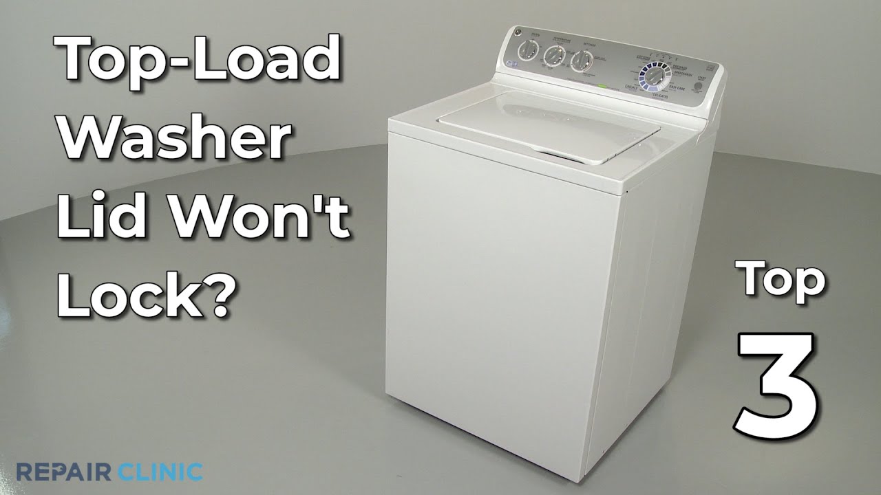 Top-Load Washer Lid Won't Lock &mdash; Top-Load Washing Machine Troubleshooting