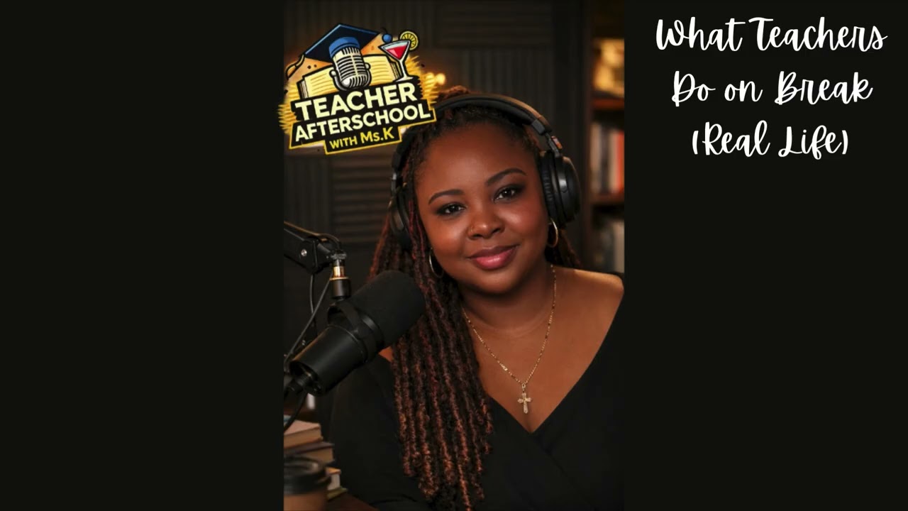 EPISODE 2: What Teachers Do on Their Breaks (Real Life)