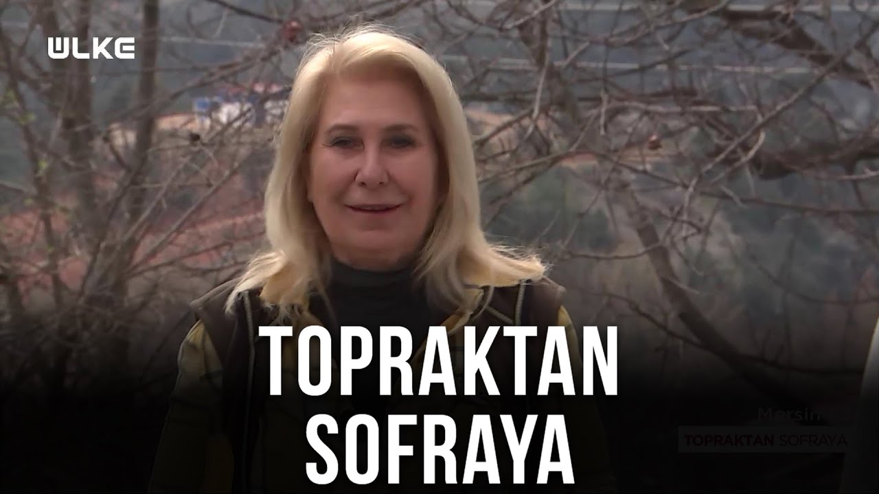 Topraktan Sofraya - Mersin-2 | 9 Nisan 2022