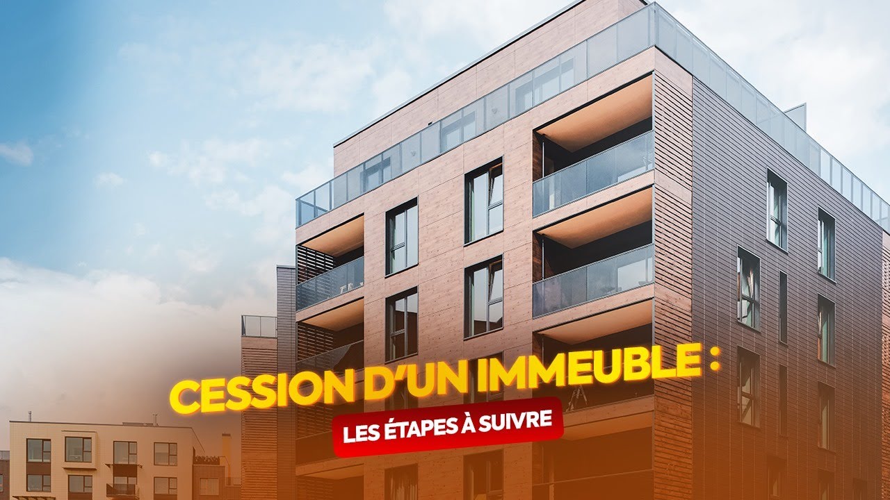 La Cession d’Immeuble : Tout ce que vous devez savoir
