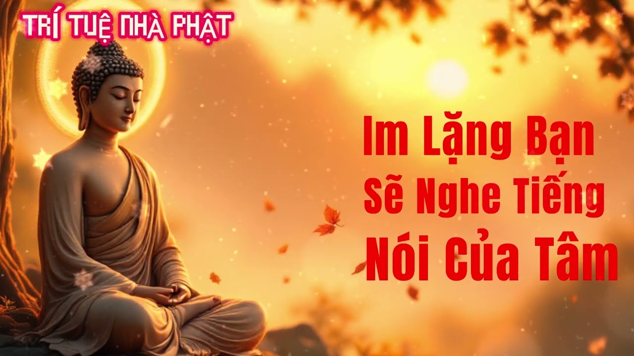 Im Lặng Bạn Sẽ Nghe Được Tiếng Nói Của Tâm  Lời Phật Dạy Giúp Cuộc Đời Bình An Và Đổi Vận