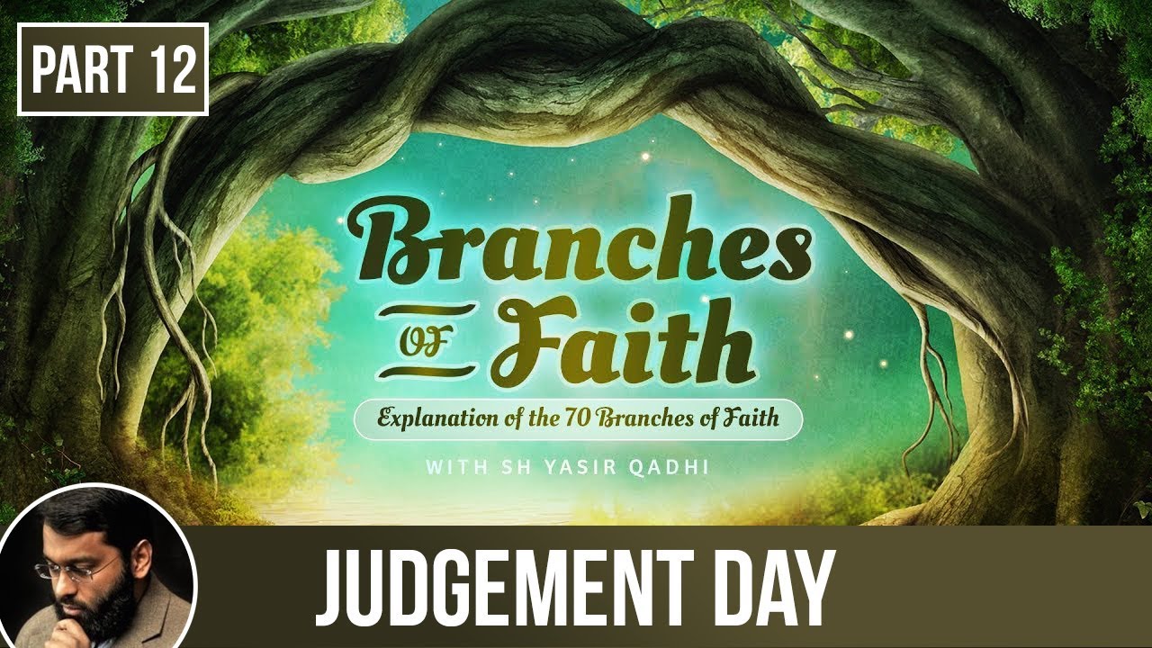The Branches of Faith (Ramadan 2018  - Part 12): Belief in Judgement Day - Shaykh Dr. Yasir Qadhi