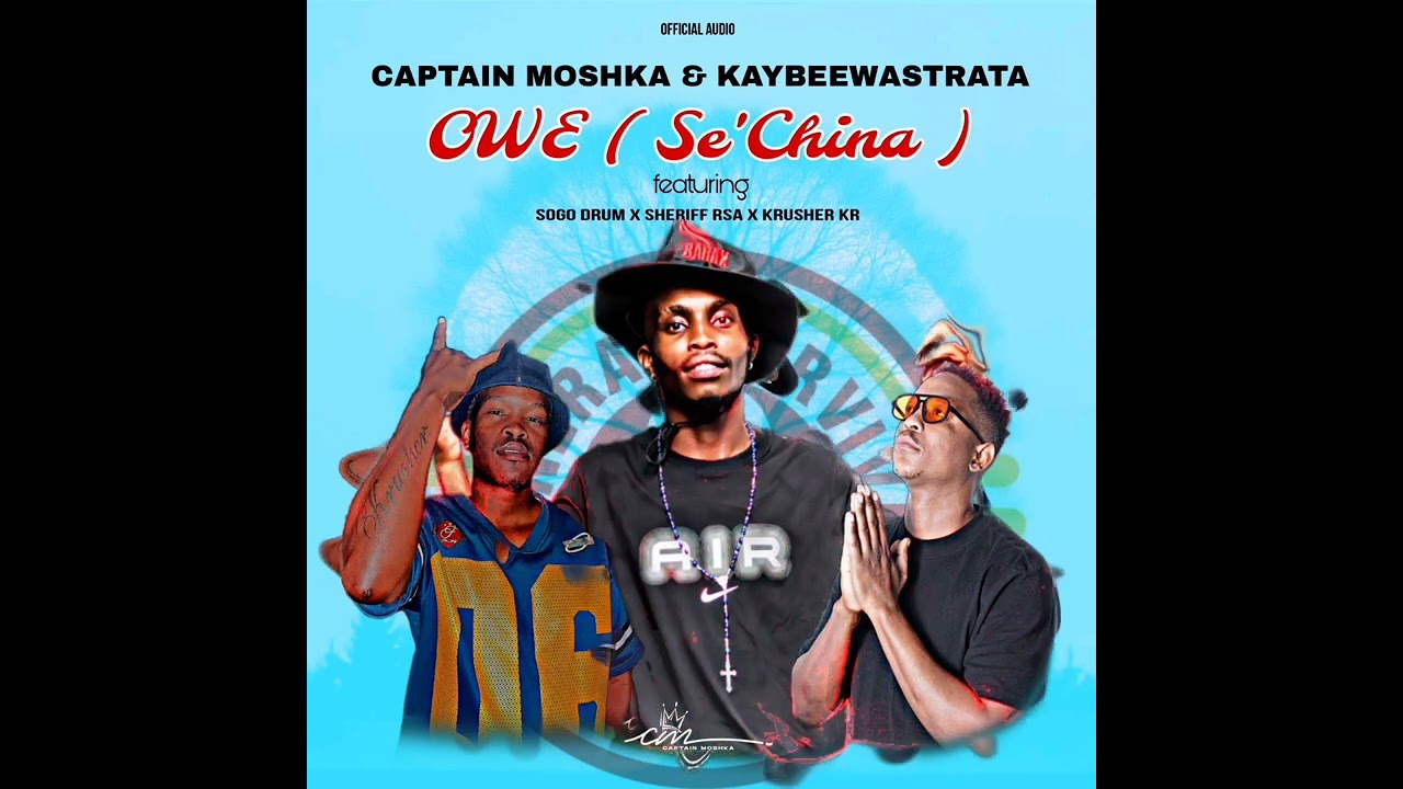 Captain Moshka - Owe (Se'China) feat.Sogo drum x Sheriff Rsa x Krusher Kr x KaybeeWastrata 