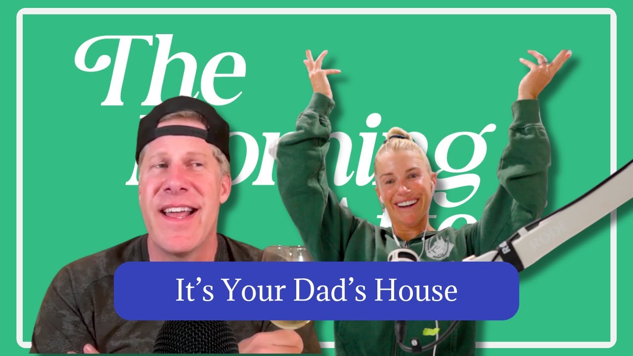 The Morning After It's Your Dad's House