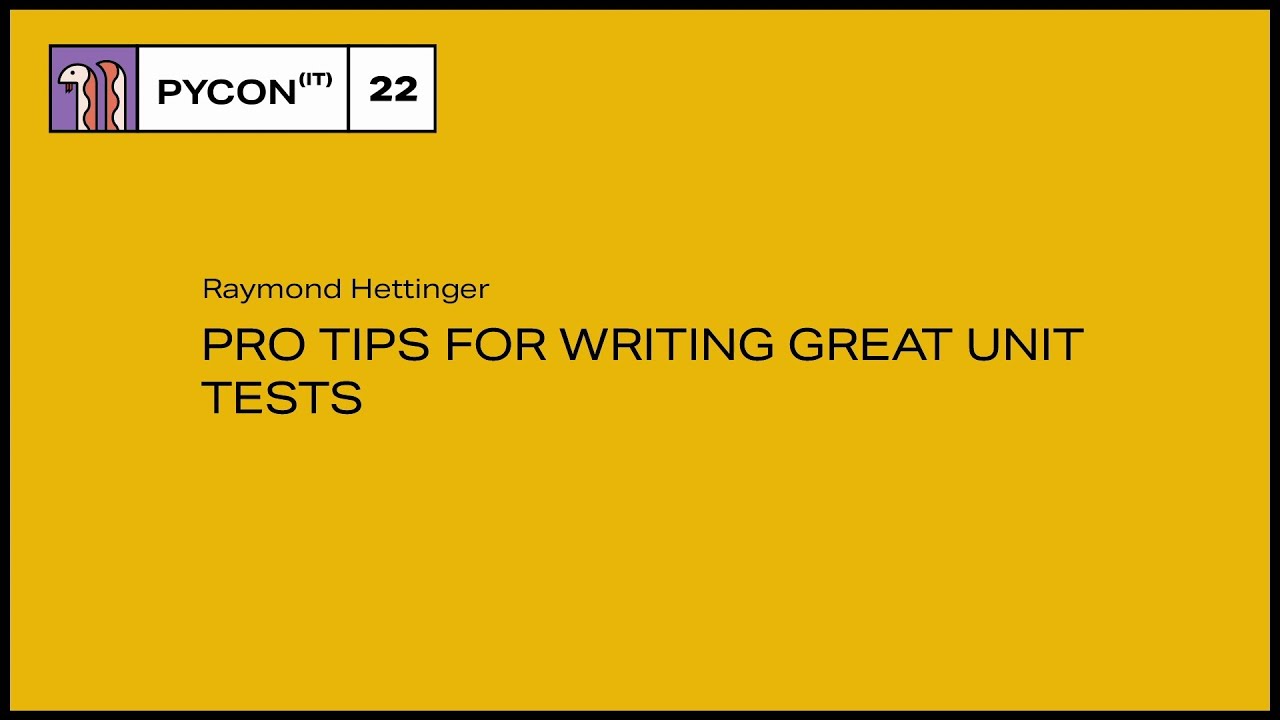 Pro tips for writing great unit tests - Raymond Hettinger