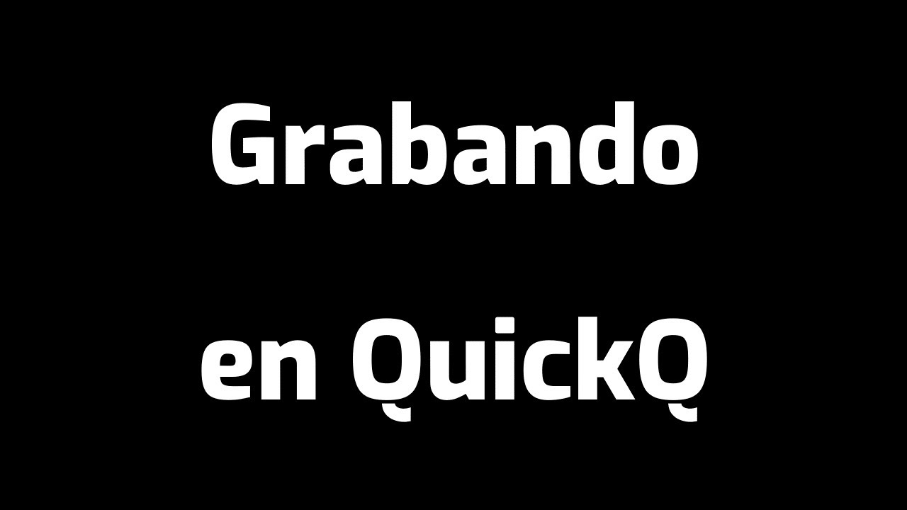 Grabando en QuickQ