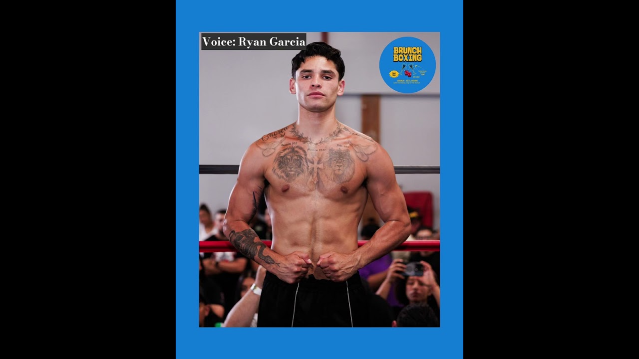 Ryan Garcia’s Discussion w/ Matt from Brunch Boxing: Haney, Rolly, Barrios, Goosen, PEDS, Racism
