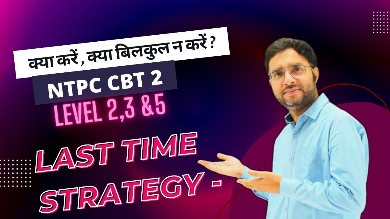 Last time strategy, NTPC CBT-2; Leval 2,3 and 5