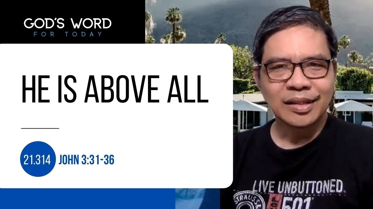 21.314 | He Is Above All | John 3:31-36 | God’s Word for Today With Pastor Nazario Sinon