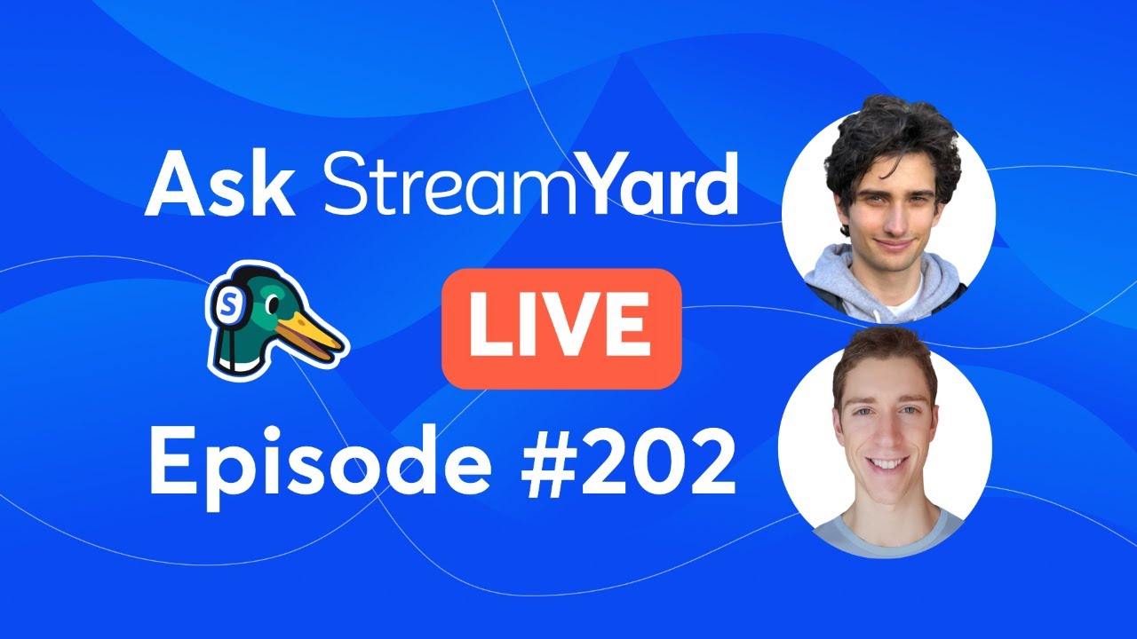 Ask StreamYard! (StreamYard Town Hall) -- Episode 202