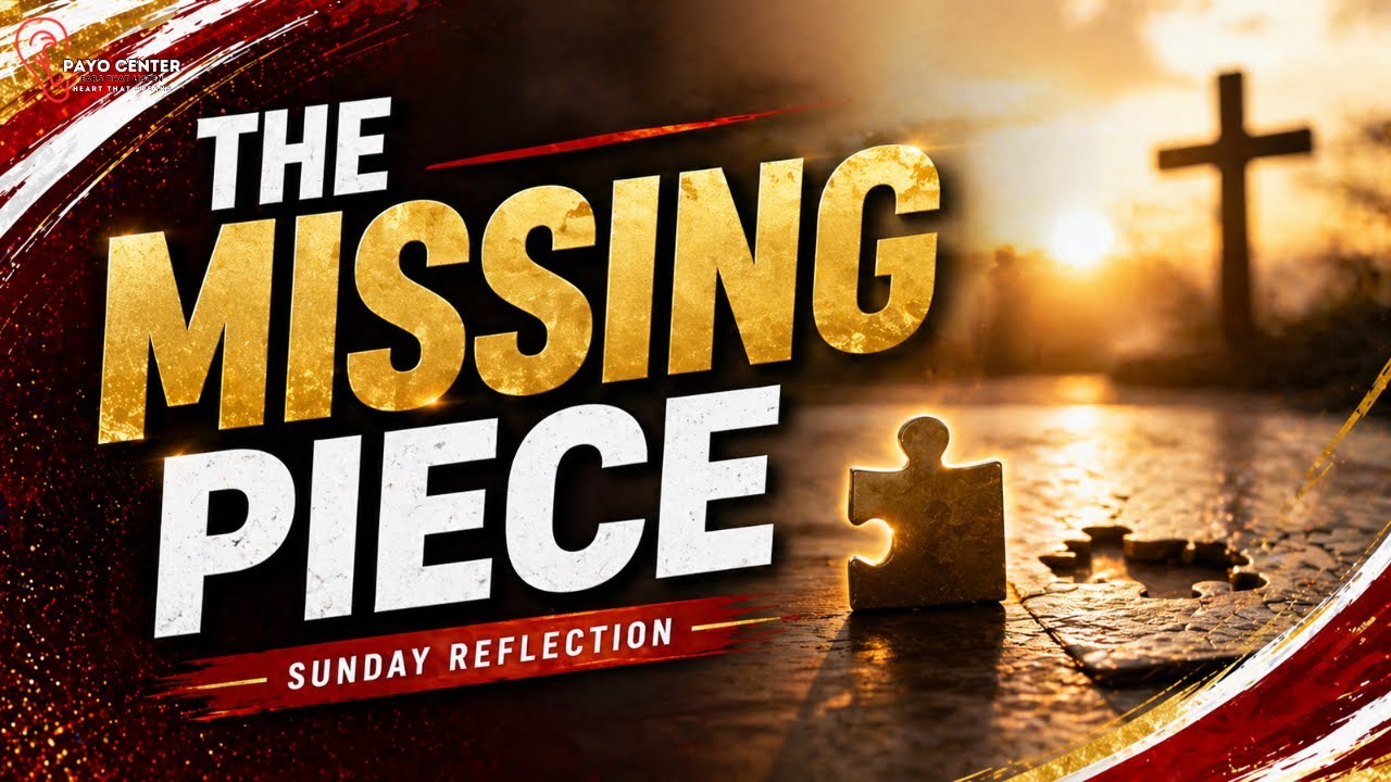 The Missing Piece | Sunday Reflection | Payo Center