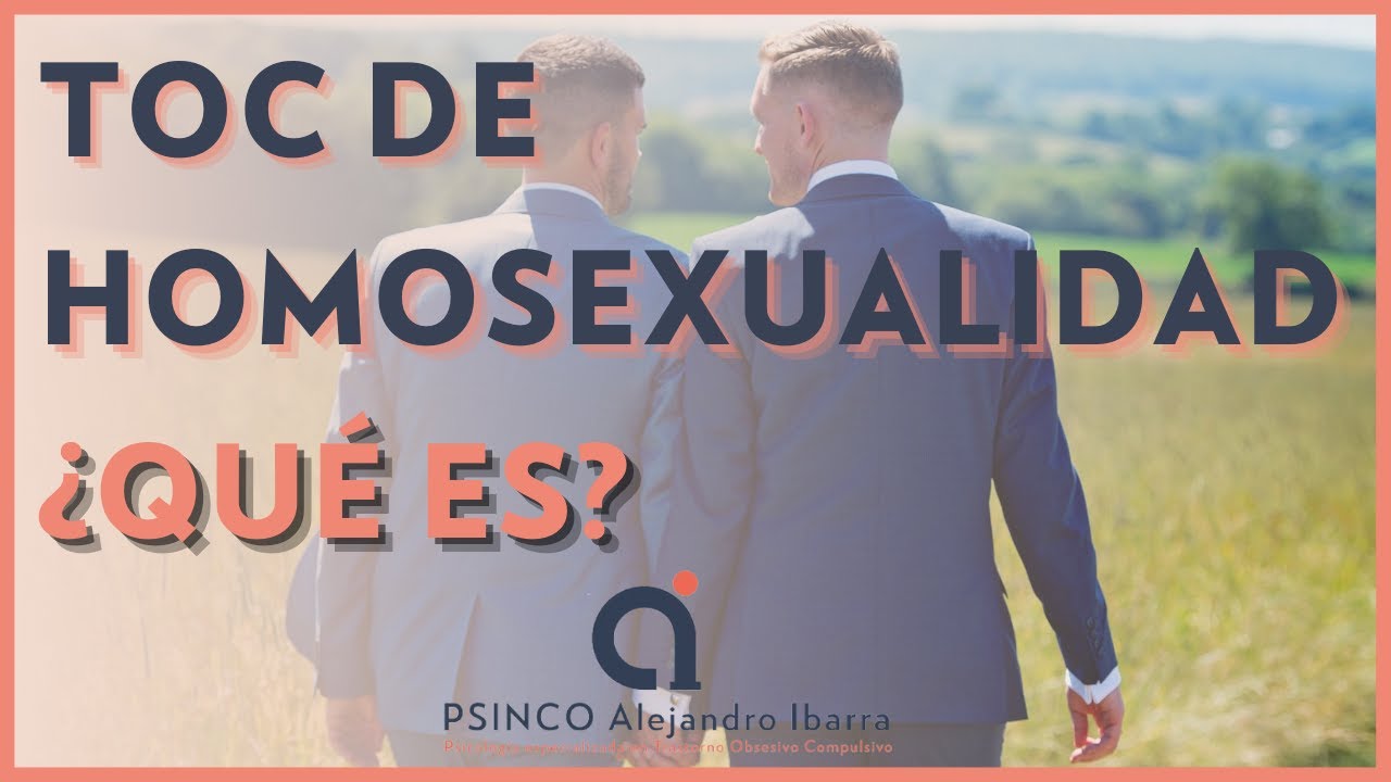 TOC de Homosexualidad ¿Qué es? HOCD Psicólogo Alejandro Ibarra