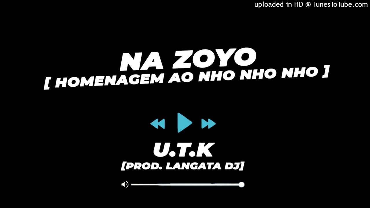 Na Zoyo - U.T.K [ Homenagem ao Nho Nho Nho ] Prod. Langata DJ