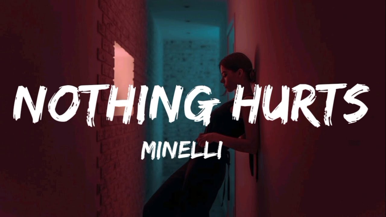 Minelli - Nothing Hurts ( Lyrics )