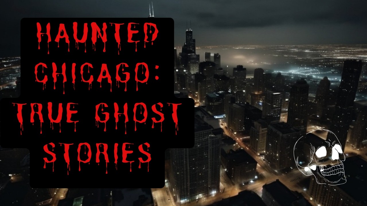 What Makes Chicago So Haunted? Real Haunted Places and True Ghost Stories